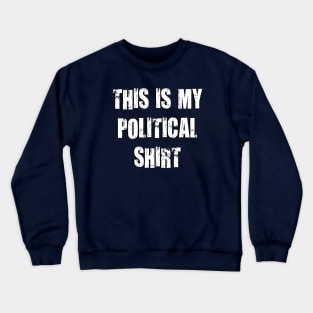 This Is My Political Shirt (Grunge) Crewneck Sweatshirt